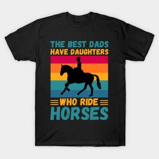 The Best Dads Have Daughters Who Ride Horses, Vintage Horse Rider Dad T-Shirt